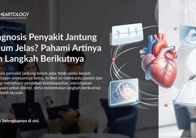 Diagnosis Penyakit Jantung Belum Jelas? Pahami Artinya dan Langkah Berikutnya