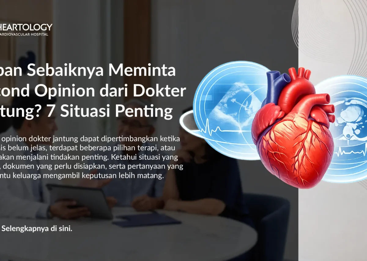 Kapan Sebaiknya Meminta Second Opinion dari Dokter Jantung? 7 Situasi Penting