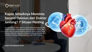 Kapan Sebaiknya Meminta Second Opinion dari Dokter Jantung? 7 Situasi Penting