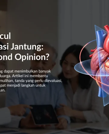 Keluhan Setelah Operasi Jantung: Perlukah Second Opinion?