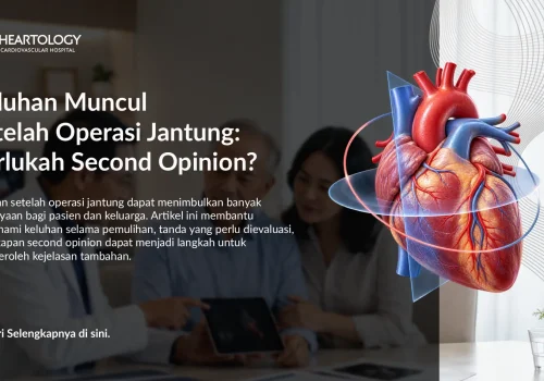 Keluhan Setelah Operasi Jantung: Perlukah Second Opinion?