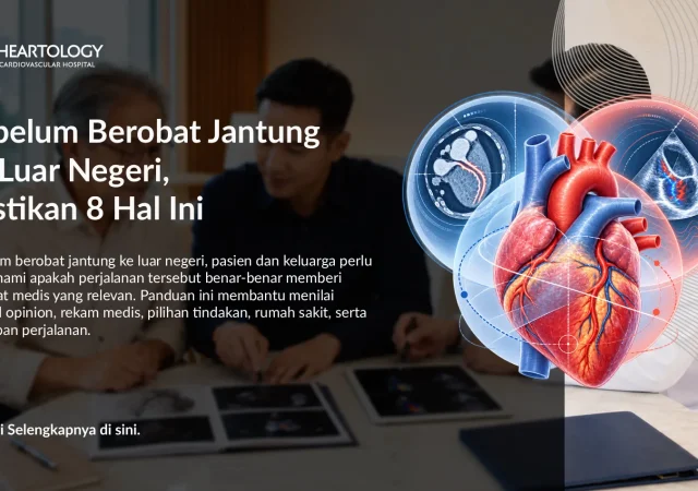 Sebelum Berobat Jantung ke Luar Negeri, Pastikan 8 Hal Ini