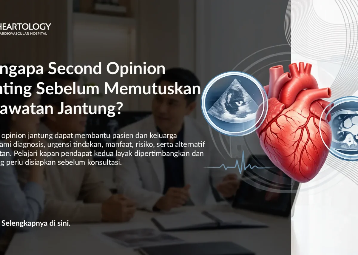 Mengapa Second Opinion Penting Sebelum Memutuskan Perawatan Jantung?