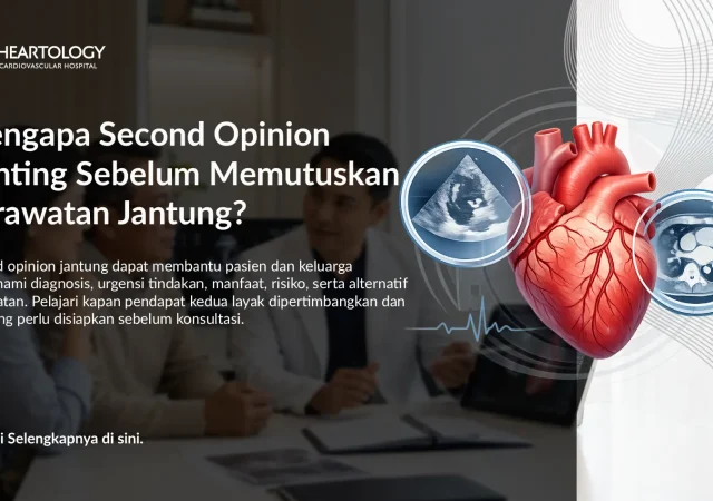 Mengapa Second Opinion Penting Sebelum Memutuskan Perawatan Jantung?