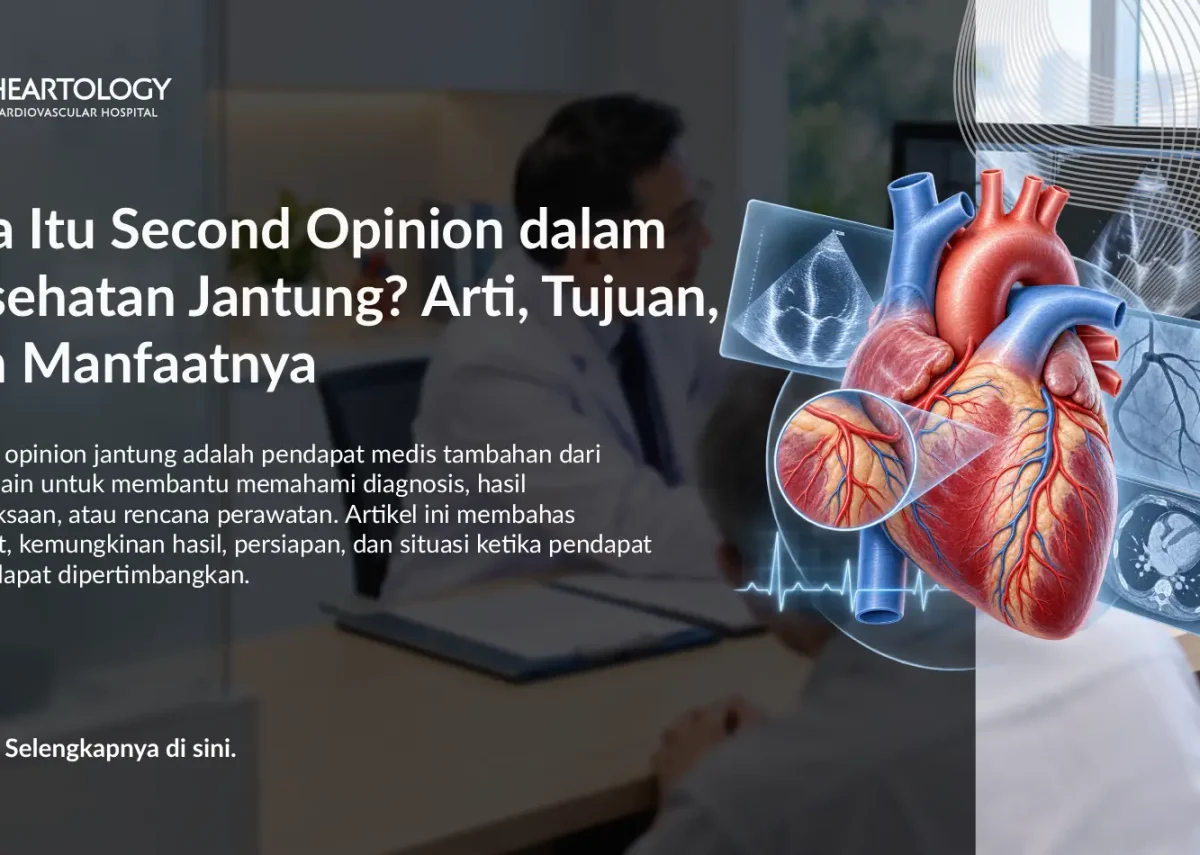 Apa Itu Second Opinion dalam Kesehatan Jantung? Arti, Tujuan, dan Manfaatnya