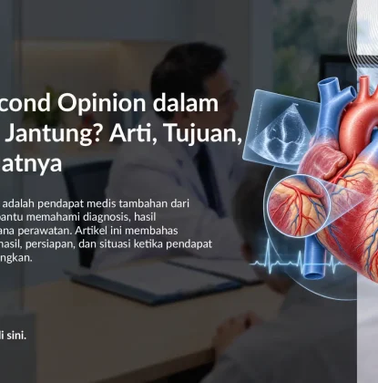 Apa Itu Second Opinion dalam Kesehatan Jantung? Arti, Tujuan, dan Manfaatnya