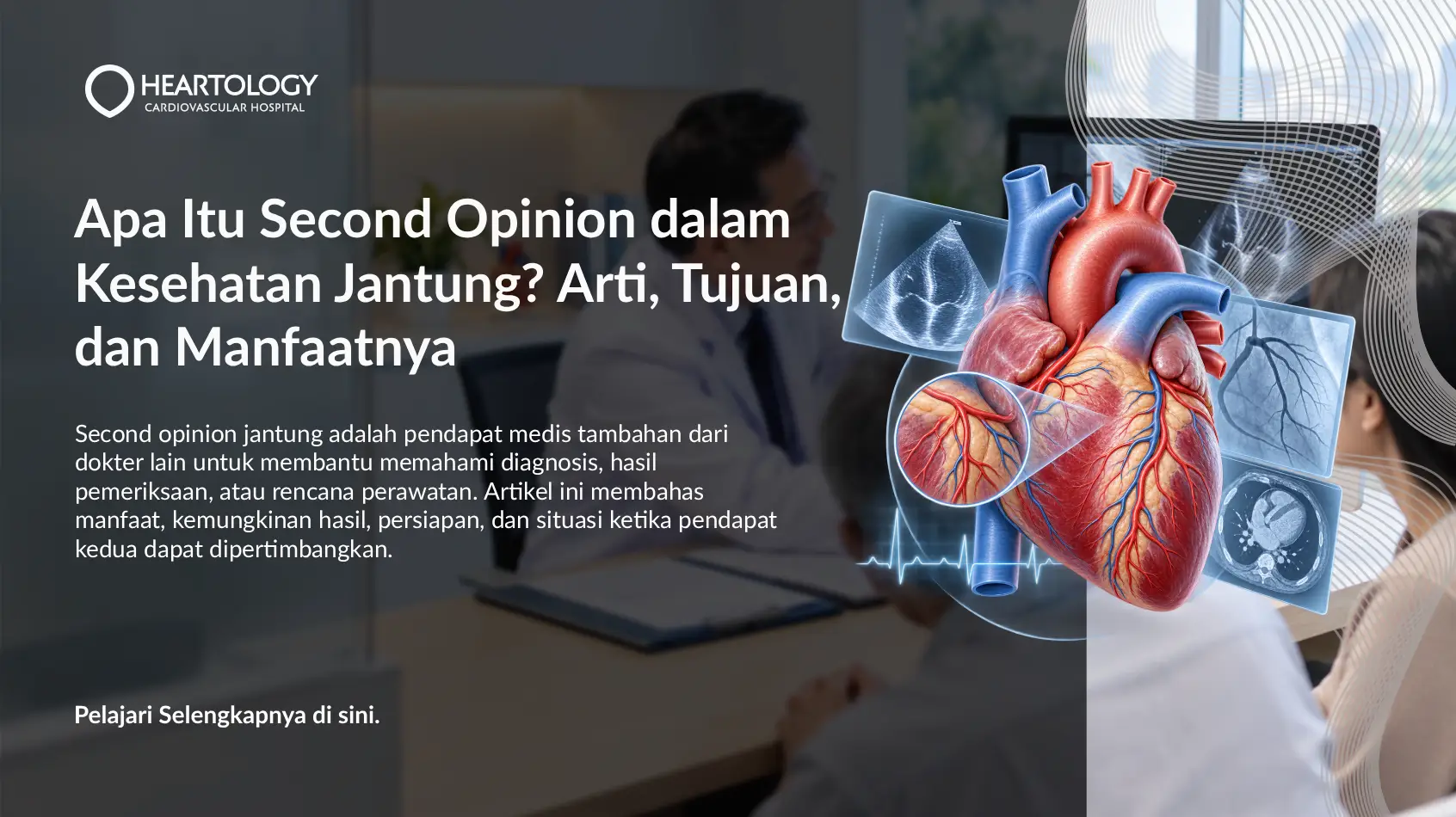 Apa Itu Second Opinion dalam Kesehatan Jantung? Arti, Tujuan, dan Manfaatnya
