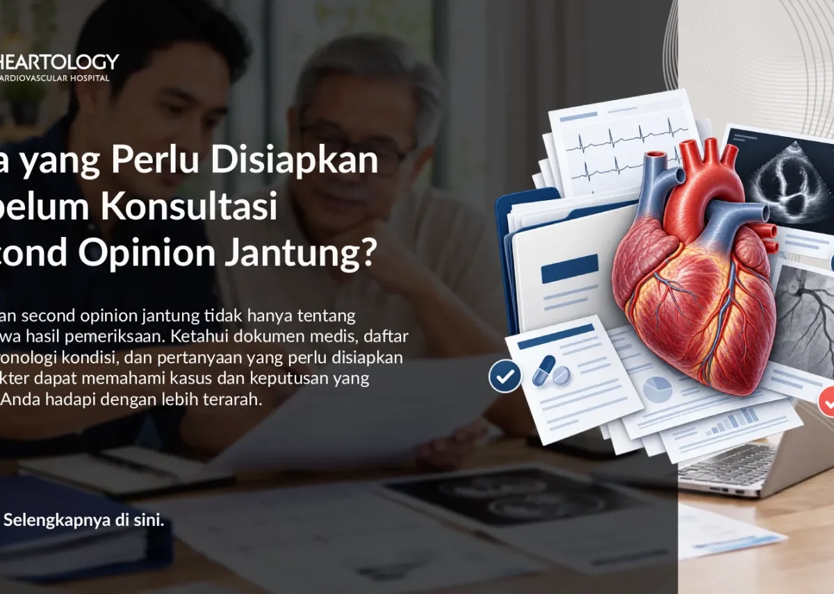 Apa yang Perlu Disiapkan Sebelum Konsultasi Second Opinion Jantung?