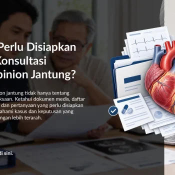 Apa yang Perlu Disiapkan Sebelum Konsultasi Second Opinion Jantung?