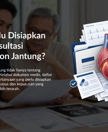 Apa yang Perlu Disiapkan Sebelum Konsultasi Second Opinion Jantung?