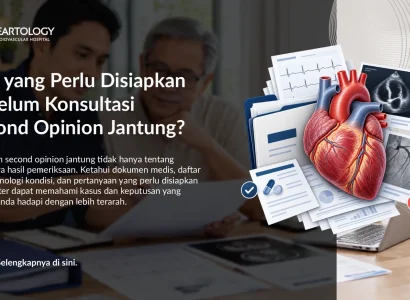 Apa yang Perlu Disiapkan Sebelum Konsultasi Second Opinion Jantung?