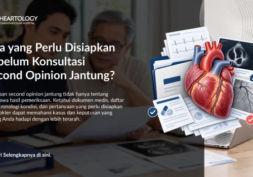 Apa yang Perlu Disiapkan Sebelum Konsultasi Second Opinion Jantung?