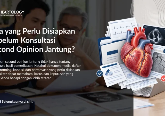 Apa yang Perlu Disiapkan Sebelum Konsultasi Second Opinion Jantung?