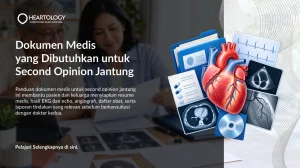 Dokumen Medis yang Dibutuhkan untuk Second Opinion Jantung