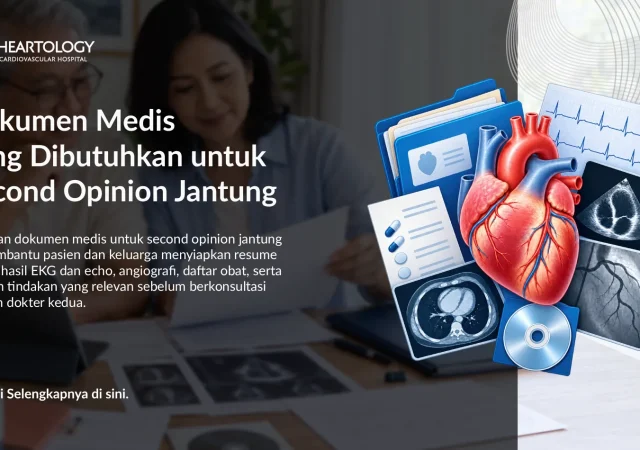 Dokumen Medis yang Dibutuhkan untuk Second Opinion Jantung