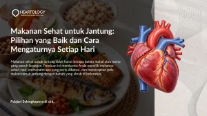 Makanan Sehat untuk Jantung: Pilihan yang Baik dan Cara Mengaturnya Setiap Hari