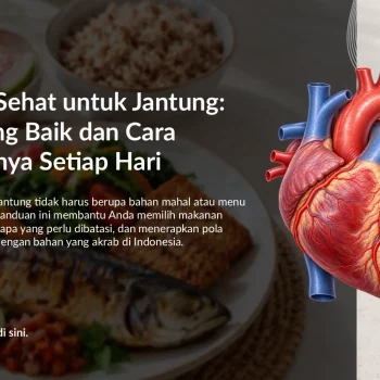 Makanan Sehat untuk Jantung: Pilihan yang Baik dan Cara Mengaturnya Setiap Hari