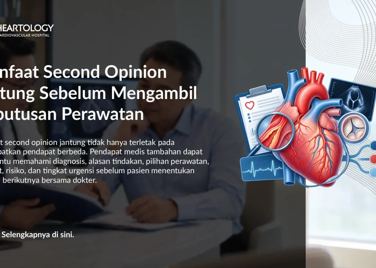 Manfaat Second Opinion Jantung Sebelum Mengambil Keputusan Perawatan