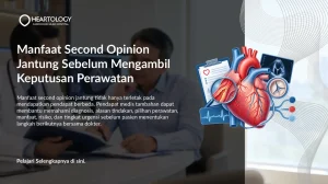 Manfaat Second Opinion Jantung Sebelum Mengambil Keputusan Perawatan