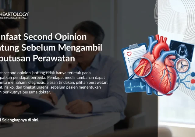 Manfaat Second Opinion Jantung Sebelum Mengambil Keputusan Perawatan