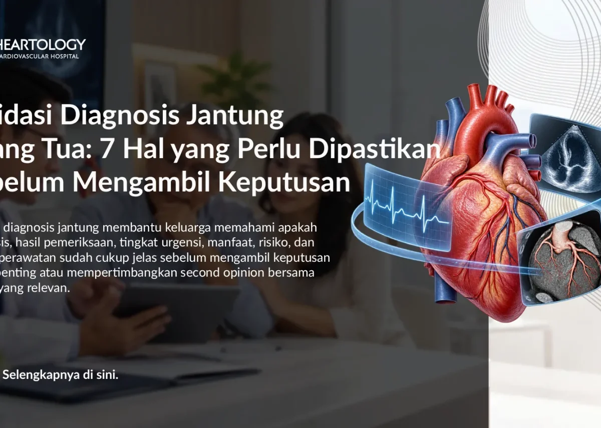 Validasi Diagnosis Jantung Orang Tua: 7 Hal yang Perlu Dipastikan Sebelum Mengambil Keputusan