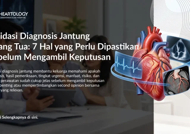 Validasi Diagnosis Jantung Orang Tua: 7 Hal yang Perlu Dipastikan Sebelum Mengambil Keputusan