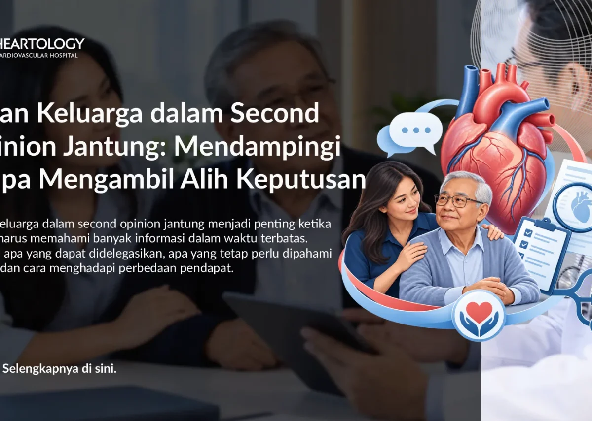 Peran Keluarga dalam Second Opinion Jantung: Mendampingi Tanpa Mengambil Alih Keputusan