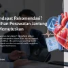 Sudah Mendapat Rekomendasi? Pahami Pilihan Perawatan Jantung Sebelum Memutuskan
