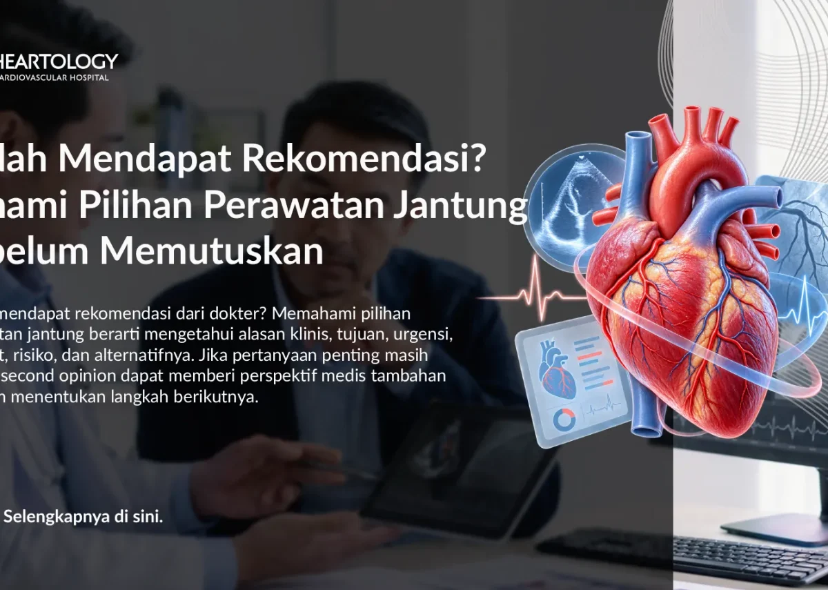 Sudah Mendapat Rekomendasi? Pahami Pilihan Perawatan Jantung Sebelum Memutuskan