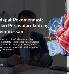 Sudah Mendapat Rekomendasi? Pahami Pilihan Perawatan Jantung Sebelum Memutuskan