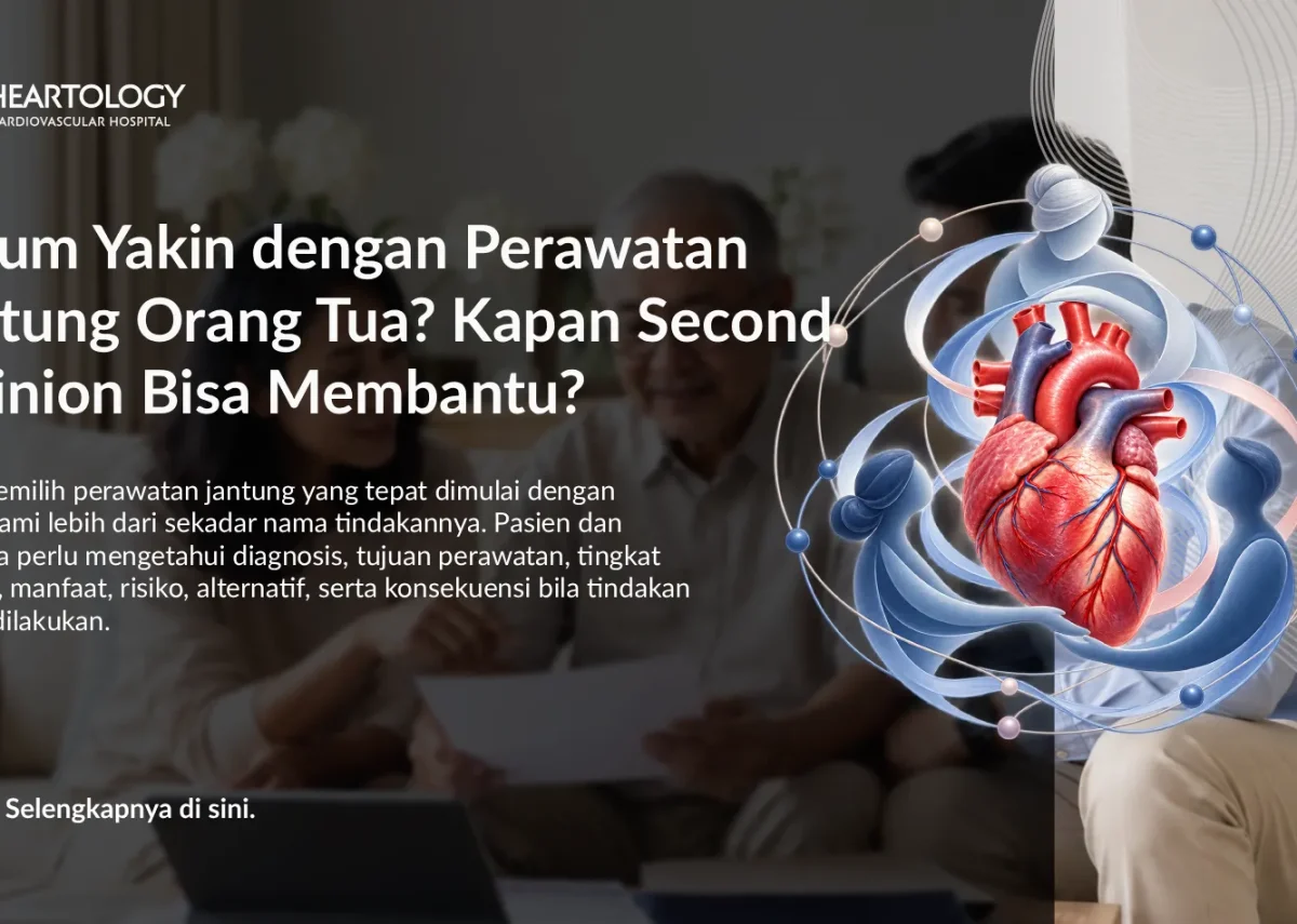 Belum Yakin dengan Perawatan Jantung Orang Tua? Kapan Second Opinion Bisa Membantu?