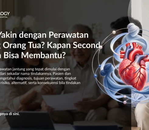 Belum Yakin dengan Perawatan Jantung Orang Tua? Kapan Second Opinion Bisa Membantu?