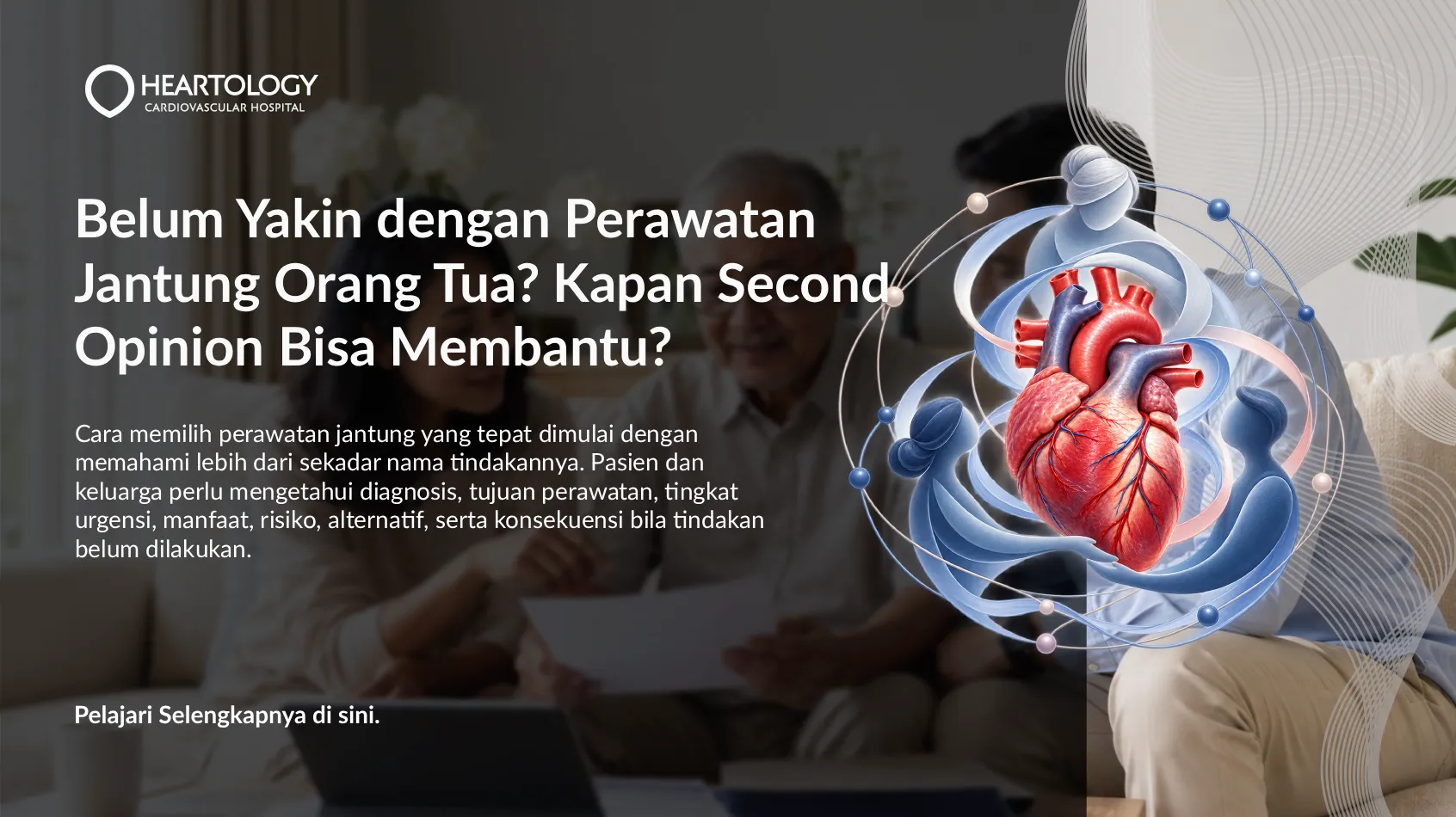 Belum Yakin dengan Perawatan Jantung Orang Tua? Kapan Second Opinion Bisa Membantu?