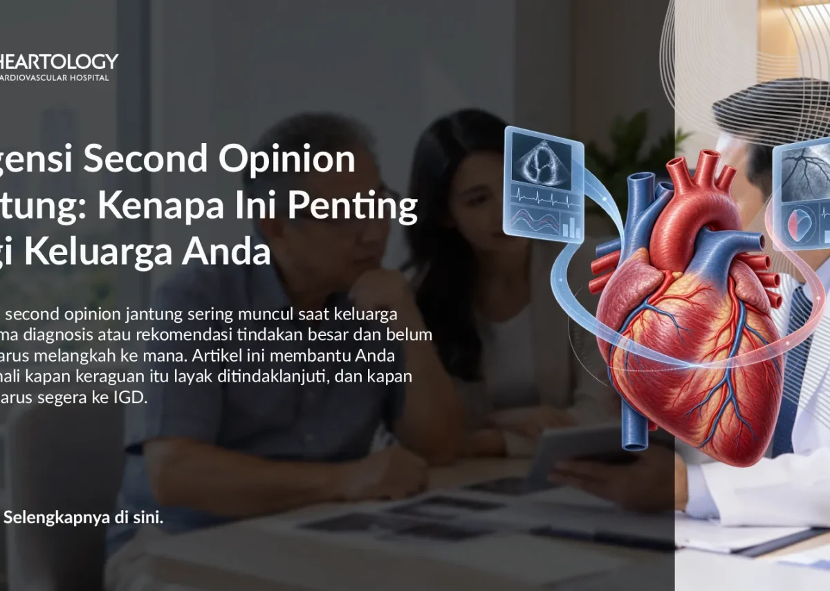 Urgensi Second Opinion Jantung: Kenapa Ini Penting bagi Keluarga Anda