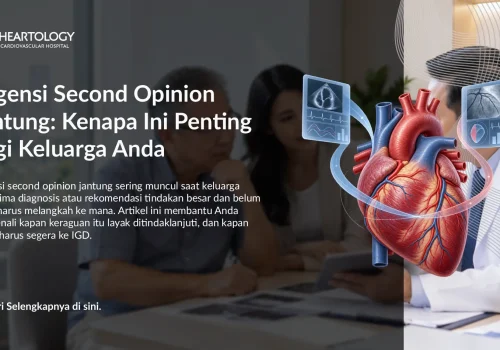 Urgensi Second Opinion Jantung: Kenapa Ini Penting bagi Keluarga Anda