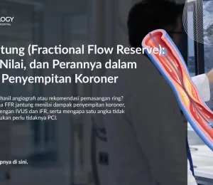 FFR Jantung (Fractional Flow Reserve): Fungsi, Nilai, dan Perannya dalam Menilai Penyempitan Koroner