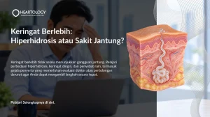 Keringat Berlebih: Hiperhidrosis atau Sakit Jantung?